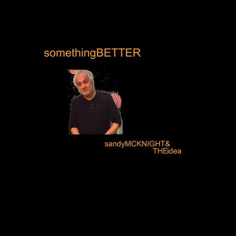 Something Better (The Best of Sandy McKnight & the Idea)
