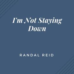 I'm Not Staying Down