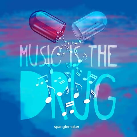 Music Is the Drug