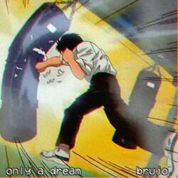 Only a Dream