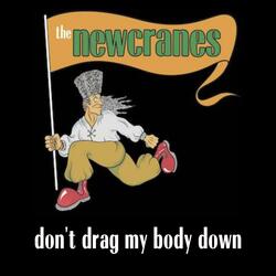 Don't Drag My Body Down