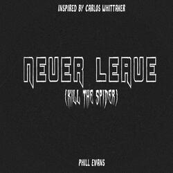 Never Leave (Kill the Spider)