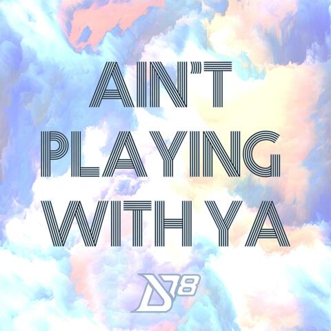 Ain't Playing with Ya