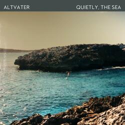 Quietly, the Sea