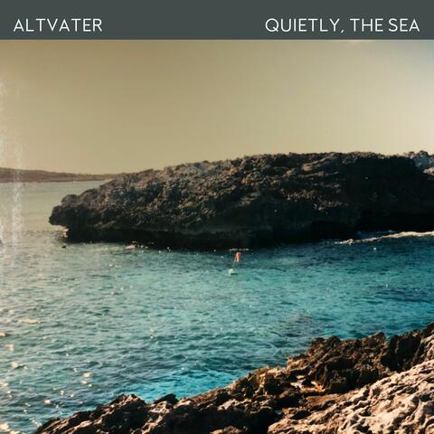 Quietly, the Sea