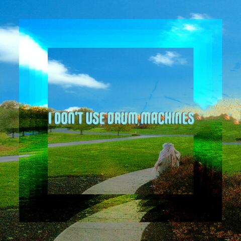 I Don't Use Drum Machines