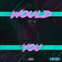 Would You