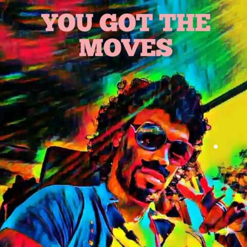 You Got the Moves