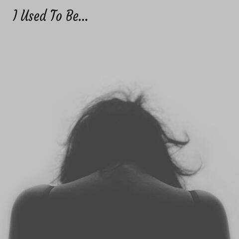 I Used to Be...