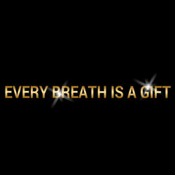 Every Breath Is a Gift