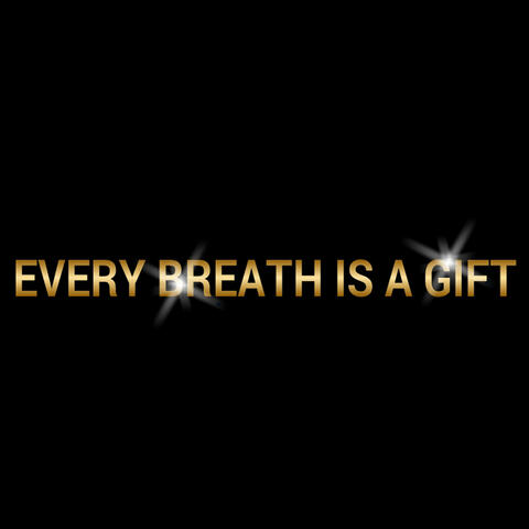 Every Breath Is a Gift
