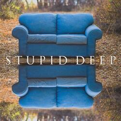 Stupid Deep