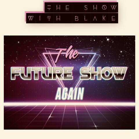The Future Show... Again, Pt. 1