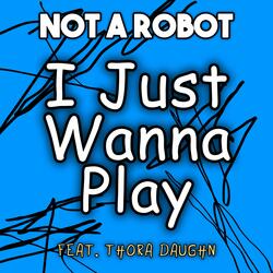 I Just Wanna Play