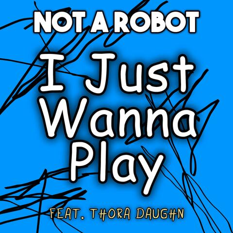 I Just Wanna Play