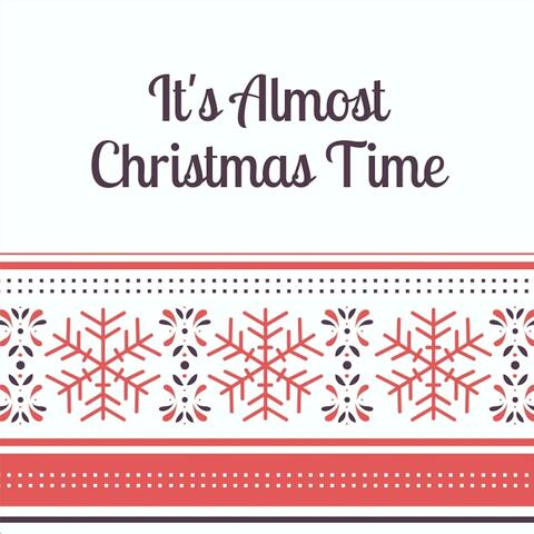 It's Almost Christmas Time