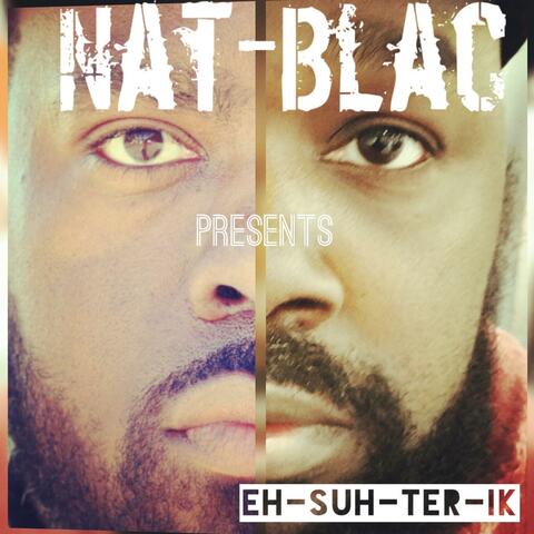 Nat-Blac Presents Eh-Suh-Ter-Ik
