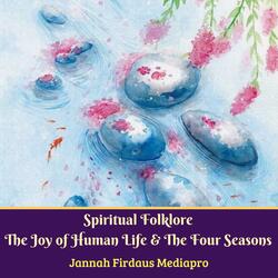 Spiritual Folklore the Joy of Human Life & the Four Seasons