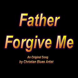 Father Forgive Me