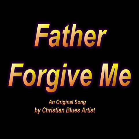 Father Forgive Me
