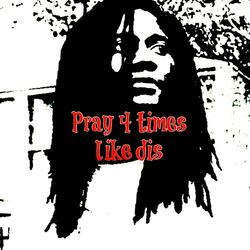 Pray 4 Times Like Dis