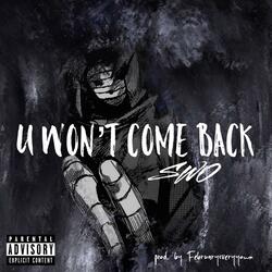 U Won't Come Back