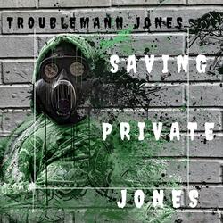 Troublemann Jones Saving Private Jones