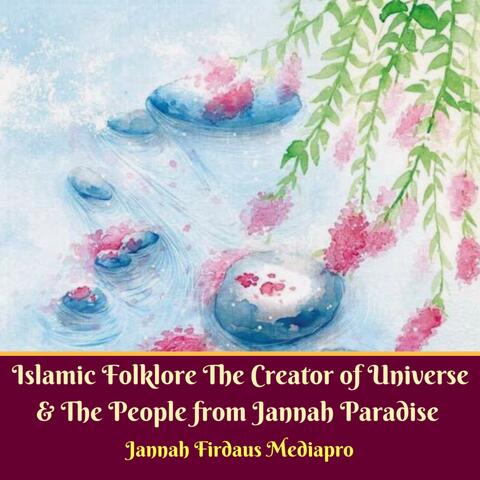 Islamic Folklore the Creator of Universe & the People from Jannah Paradise