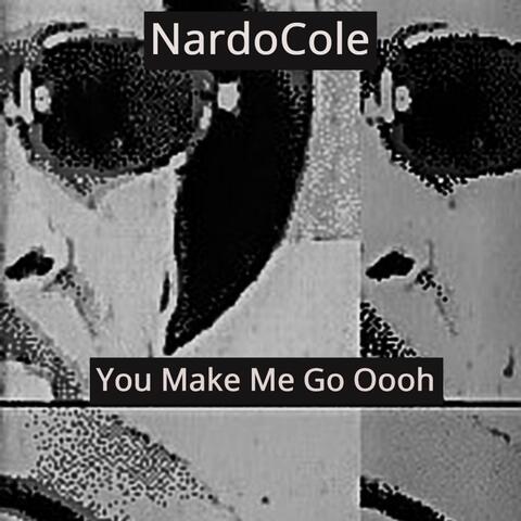 You Make Me Go Oooh