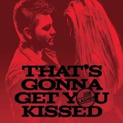 That's Gonna Get You Kissed