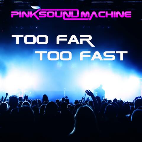 Too Far Too Fast