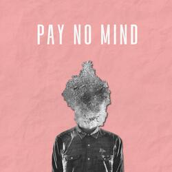 Pay No Mind