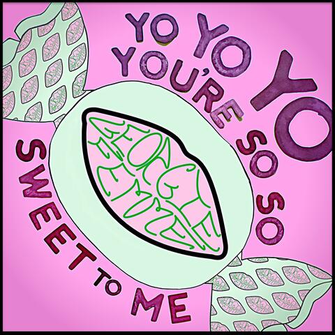 (Yo Yo Yo You're So So) Sweet To Me