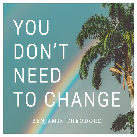 You Don't Need to Change