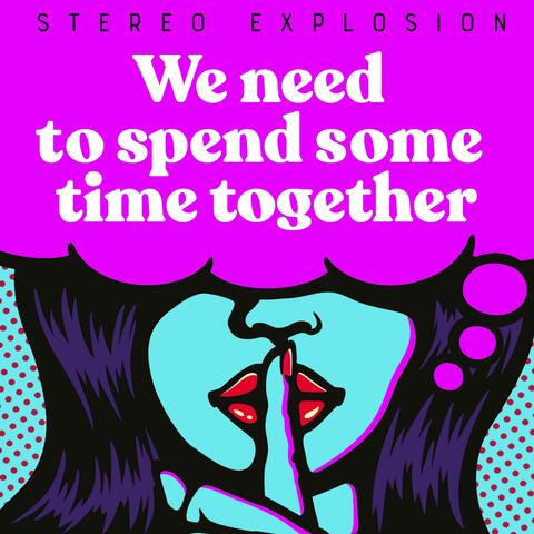 We Need to Spend Some Time Together