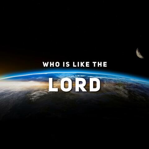 Who Is Like the Lord