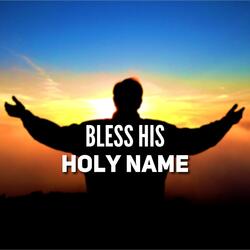 Bless His Holy Name