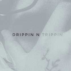 Drippin' N Trippin'