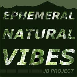 Ephemeral Natural Vibes