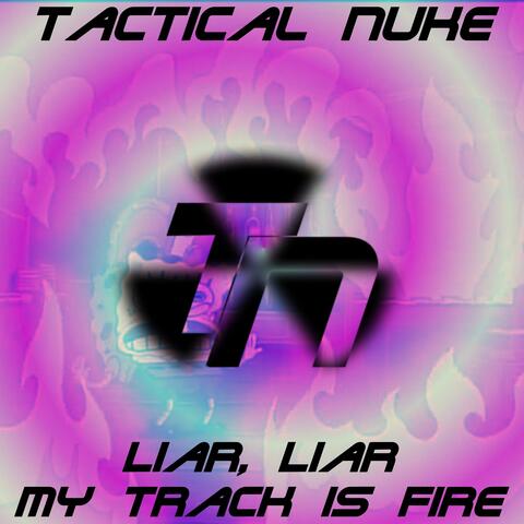 Liar, Liar, My Track Is Fire