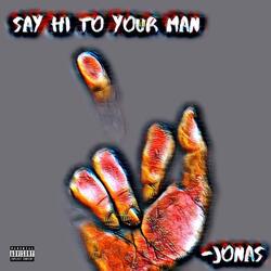 Say Hi to Your Man