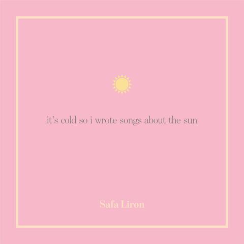 It's Cold So I Wrote Songs About the Sun
