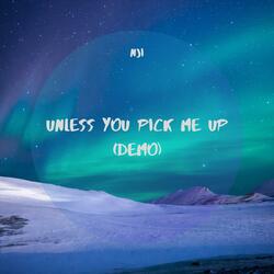 Unless You Pick Me Up