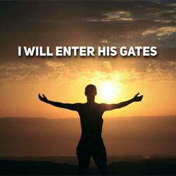 I Will Enter His Gates
