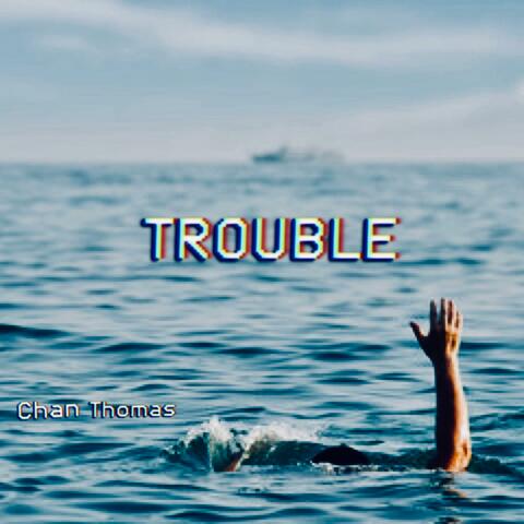 Trouble