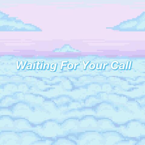 Waiting for Your Call