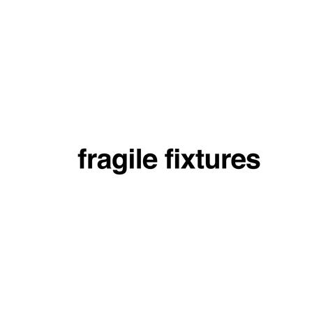 Fragile Fixtures