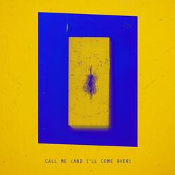 Call Me (And I'll Come Over)