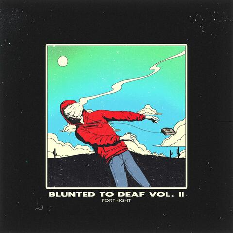 Blunted to Deaf Vol. II