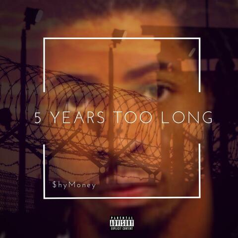 5 Years Too Long